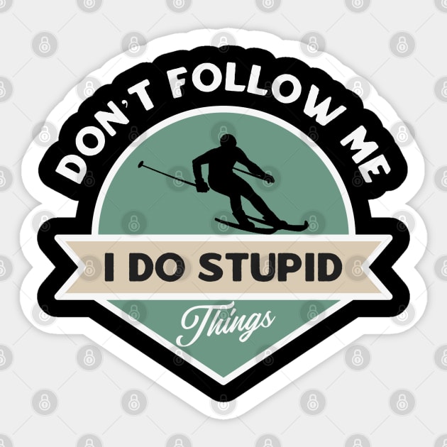 Don’t follow me I do stupid things Sticker by dentikanys